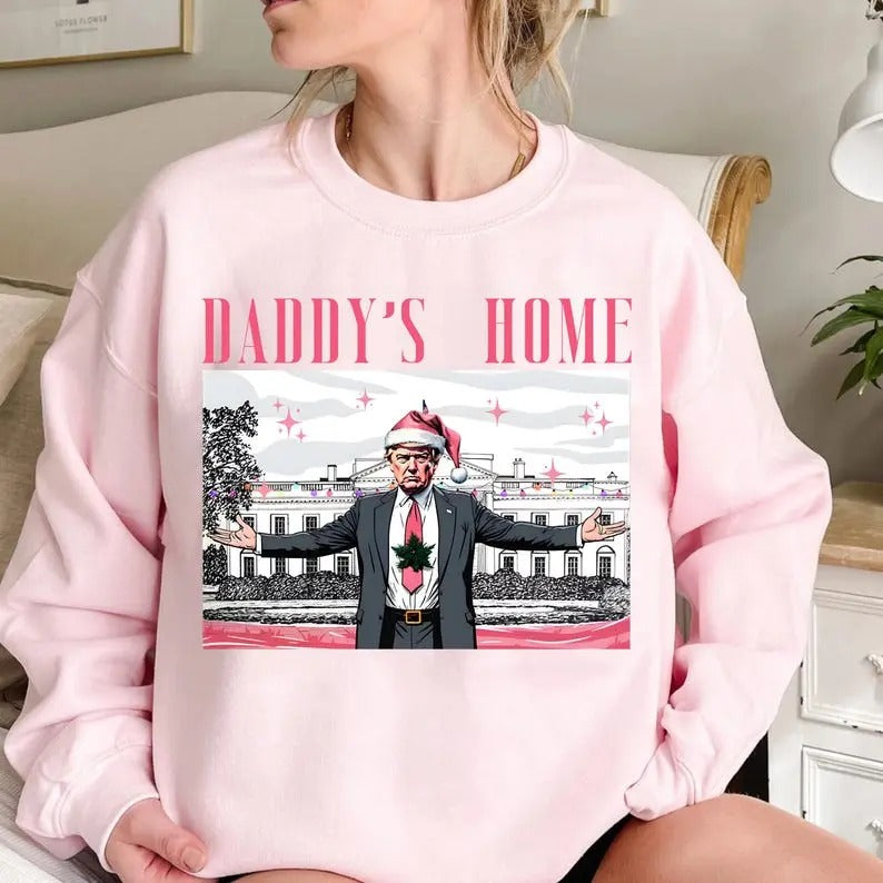Daddy's Home sweatshirt, Trump 2024 sweatshirt, Republican Gift, Funny Trump sweatshirt, White House Trump 2024, After...