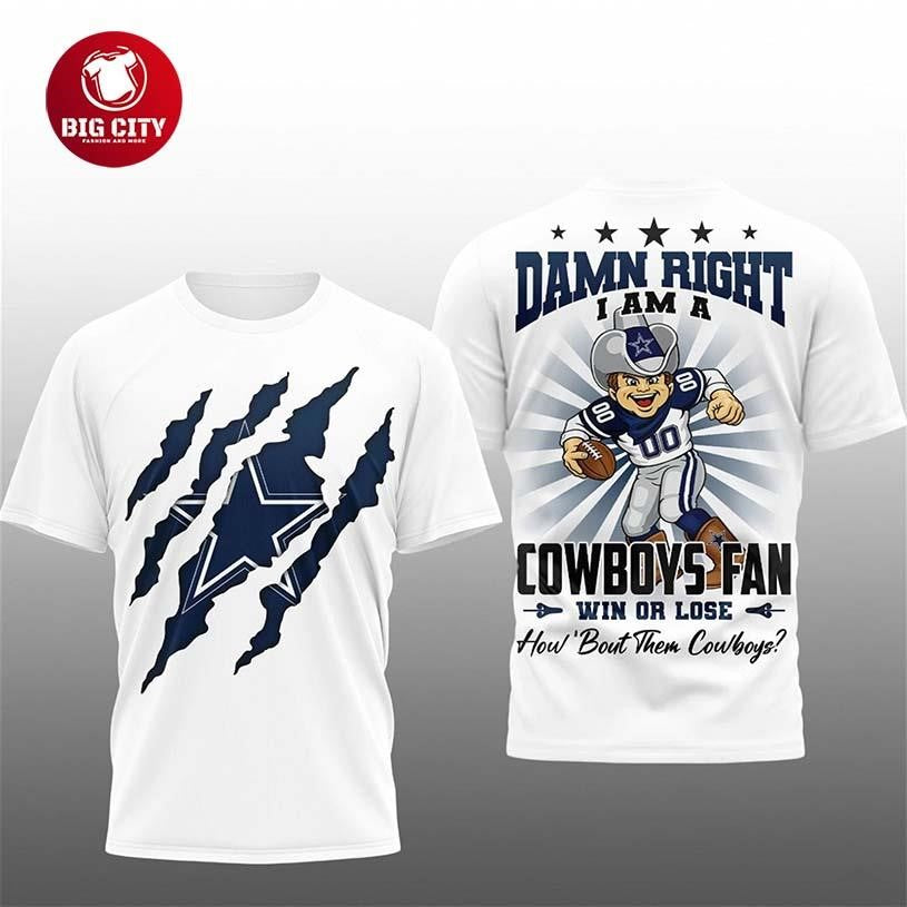 Damn Right I Am A Cowboys Fan Win Or Lose Two Sided Shirt