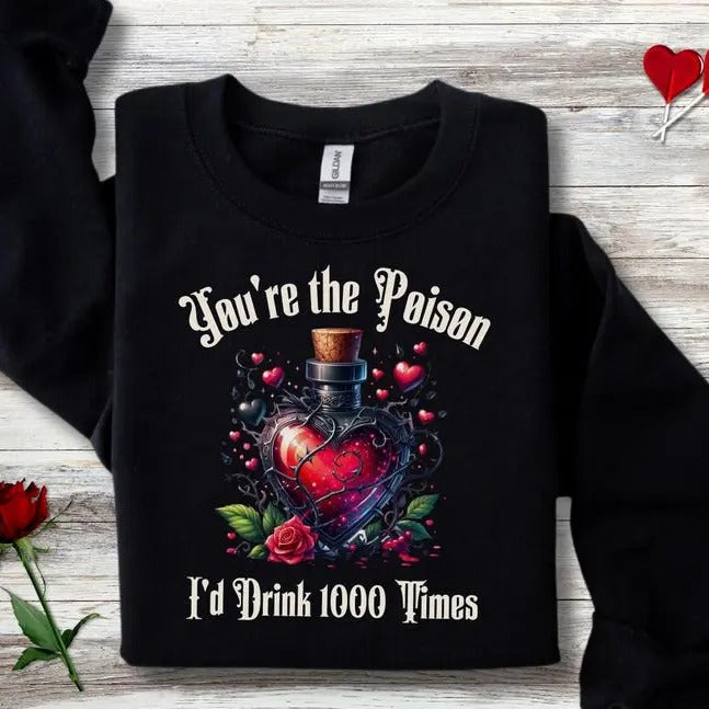 Dark Romance Gothic Sweatshirt for Valentine's Day, You're the Poison Gothic Love Sweatshirt T-Shirts, Hoodie