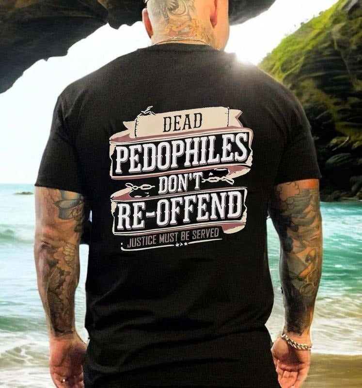 Dead P@dophiles Don't Re-Offend Printed Men's T-shirtstyle{n002}2 T-Shirts, Hoodie, Sweatshirt | WearSparks.com