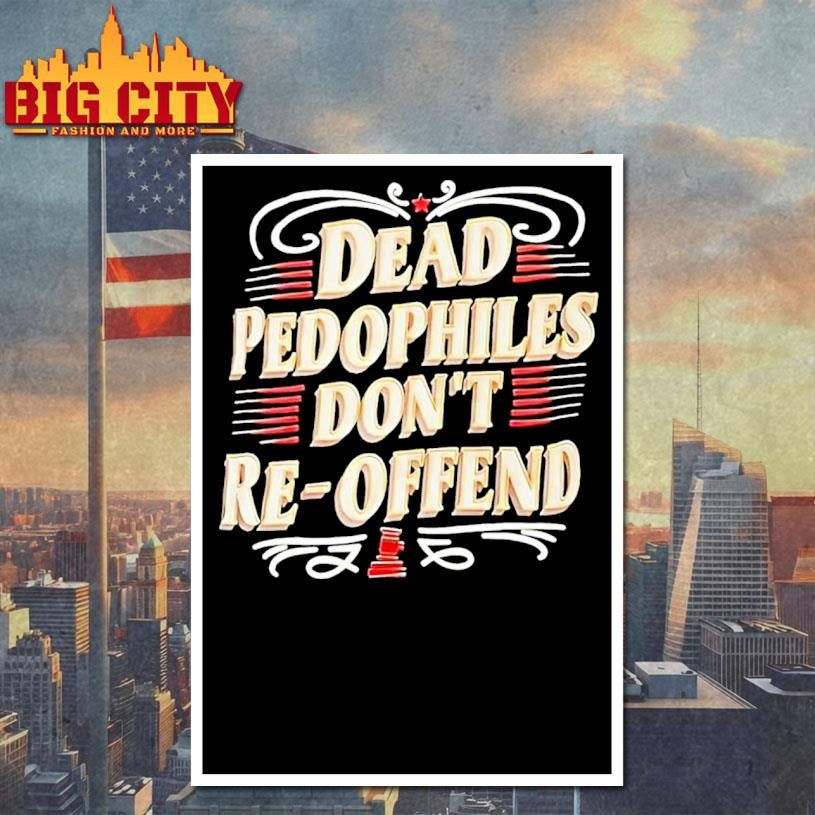 Dead Pedophiles Dont Re Offend Shirt