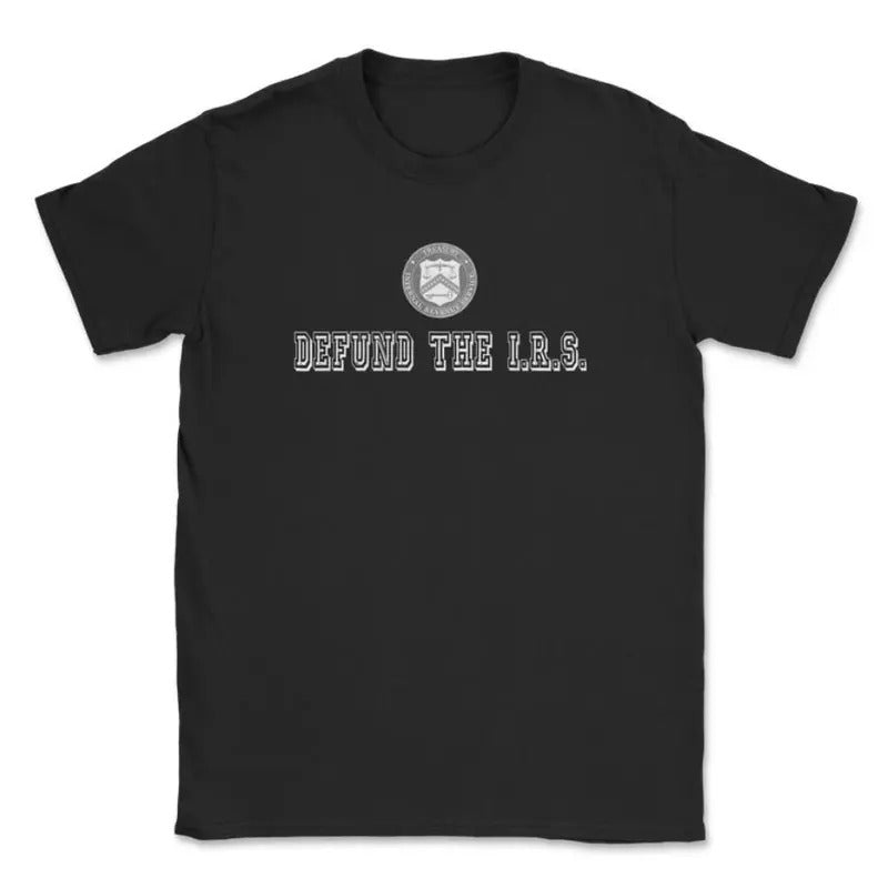 Defund The I.R.S. T-Shirt, Comfort Tee Classic Top, For Men Or For Women Hoodie, Sweatshirt | WearSparks.com