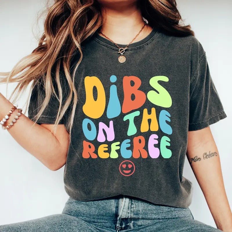 Dibs On The Referee Shirt Referee Wife Shirt Referee Shirt Gift For Referee Ref Game Day Shirt Funny Referee Shirt...