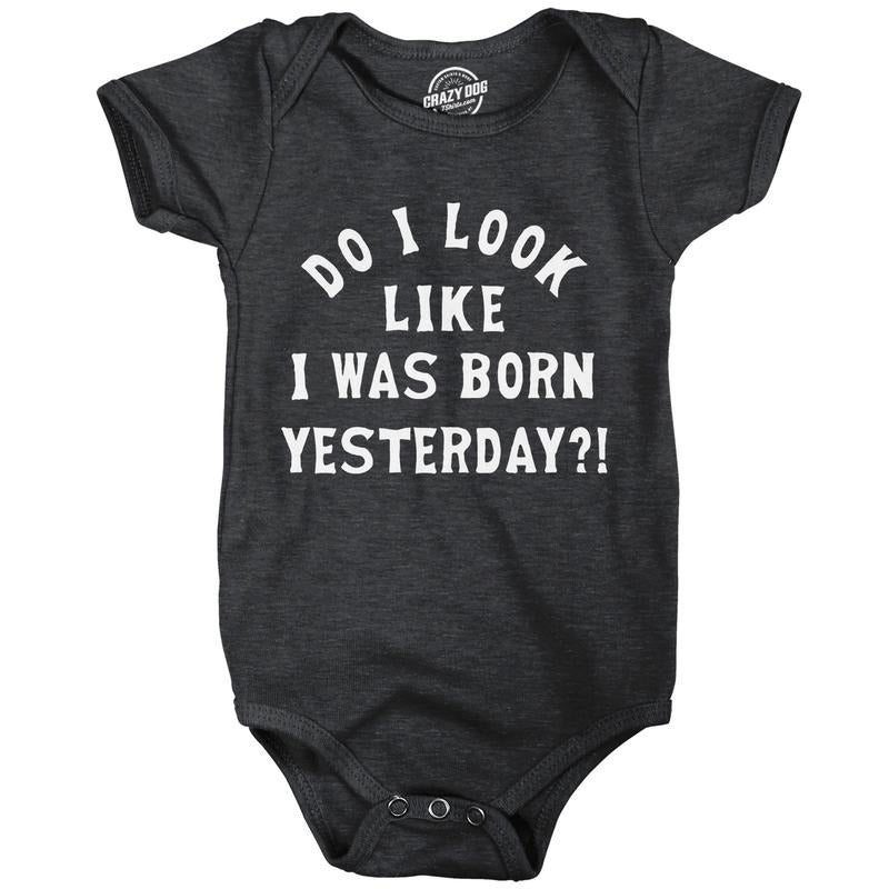 Do I Look Like I Was Born Yesterday Baby Bodysuit Funny Sarcastic Graphic Novelty Jumper For Infants Funny Baby Onesies...