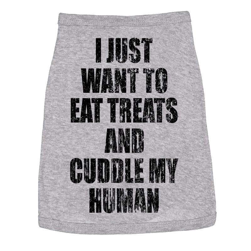 Dog Shirt I Just Want to Eat Treats and Cuddle My Human Clothes for Pet Funny Dog Puppy Shirt Grey Hoodie, Sweatshirt