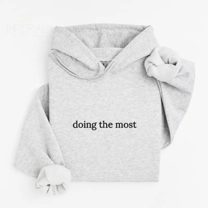 Doing The Most Embroidered Hoodie Unisex, Doing The Most Hoodie, Quotes Sweater, Doing The Most Embroidered EMB T-Shirts,...