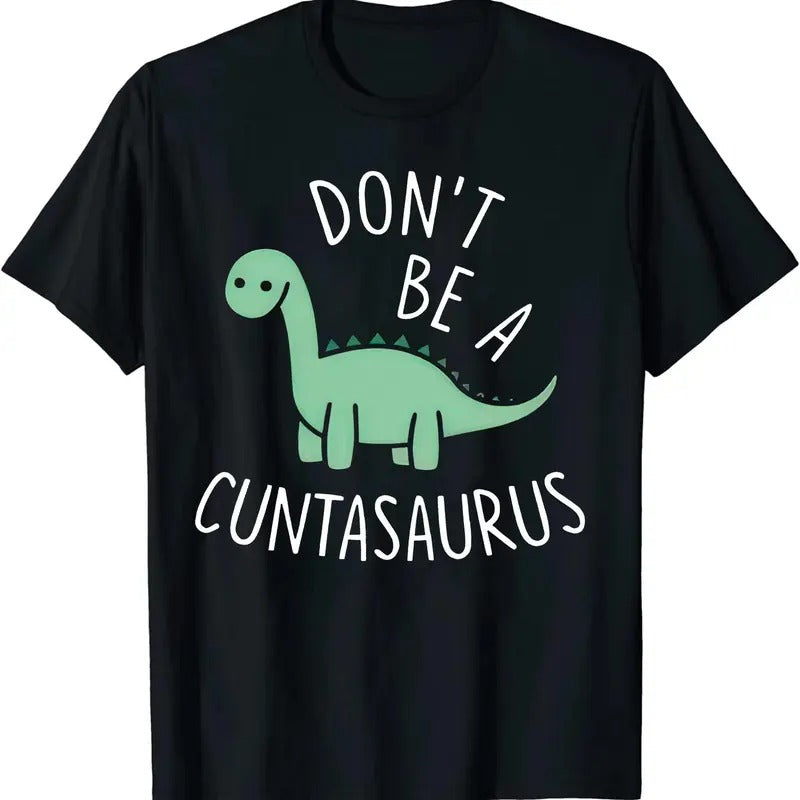 Don't Be A Cuntasaurus Dinosaur Funny Dinosaur Lover T-Shirt Black Printed Cotton Tees Graphic Tshirts Hoodie, Sweatshirt