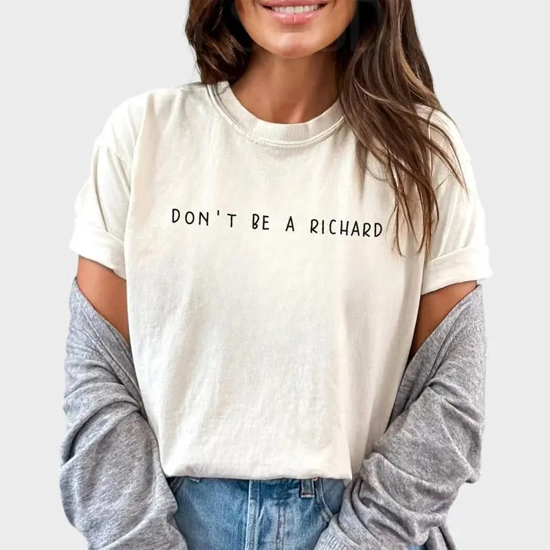 Don't Be A Richard Shirt, Sarcastic Tee, Adult Humor Graphic Tee Women, Funny Unhinged Shirt, Comfy Fabric Oversized...
