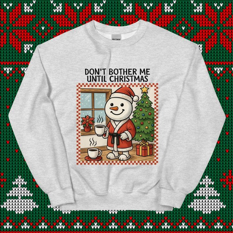 Don't Bother Me Until Christmas Crewneck - Unisex Apparel Relaxed Fit Printed In The USA Clothing Womenswear Casual...