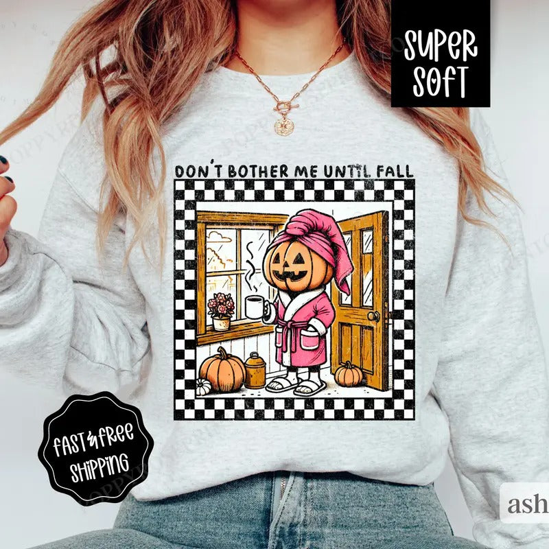 Don't Bother Me Until Fall Sweatshirt, Fall Pumpkin Crewneck, Womens Sweatshirt, Fall Pumpkin Sweater T-Shirts, Hoodie