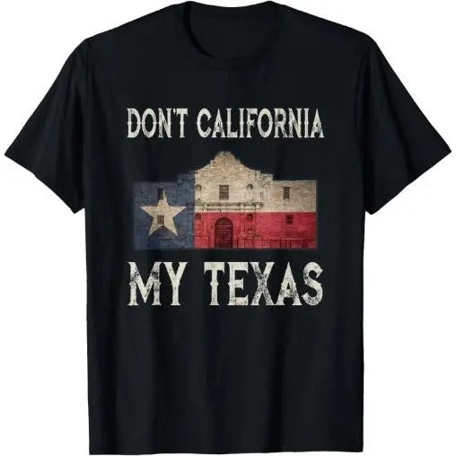 Don't California My Texas Alamo Lone Star State Flag T-Shirt Made in USA Hoodie, Sweatshirt | WearSparks.com
