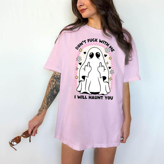 Don't F@#K With Me, I WIll Haunt You T-Shirt - Unisex T-Shirt, Funny Tee, Comfortable Shirt Hoodie, Sweatshirt