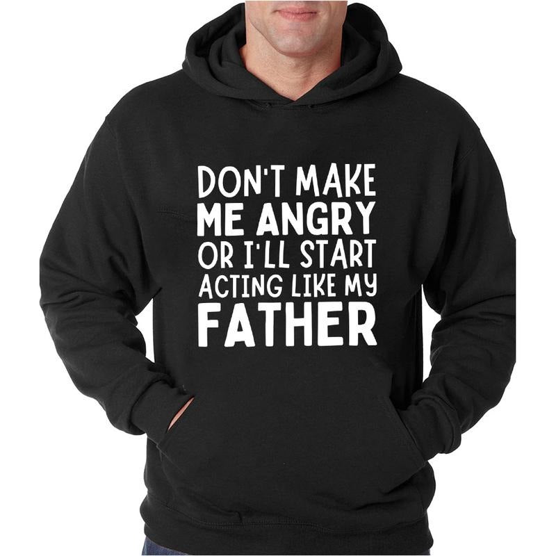 Don't Make Me Angry Or I'll Start Acting Like My Dad Funny Hoodie Casual Style Fleece Fabric Pullover Sweatshirt Trend...