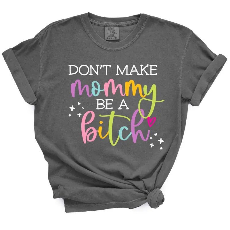 Don't Make Mommy Be A Bitch TShirt Hoodie, Sweatshirt | WearSparks.com