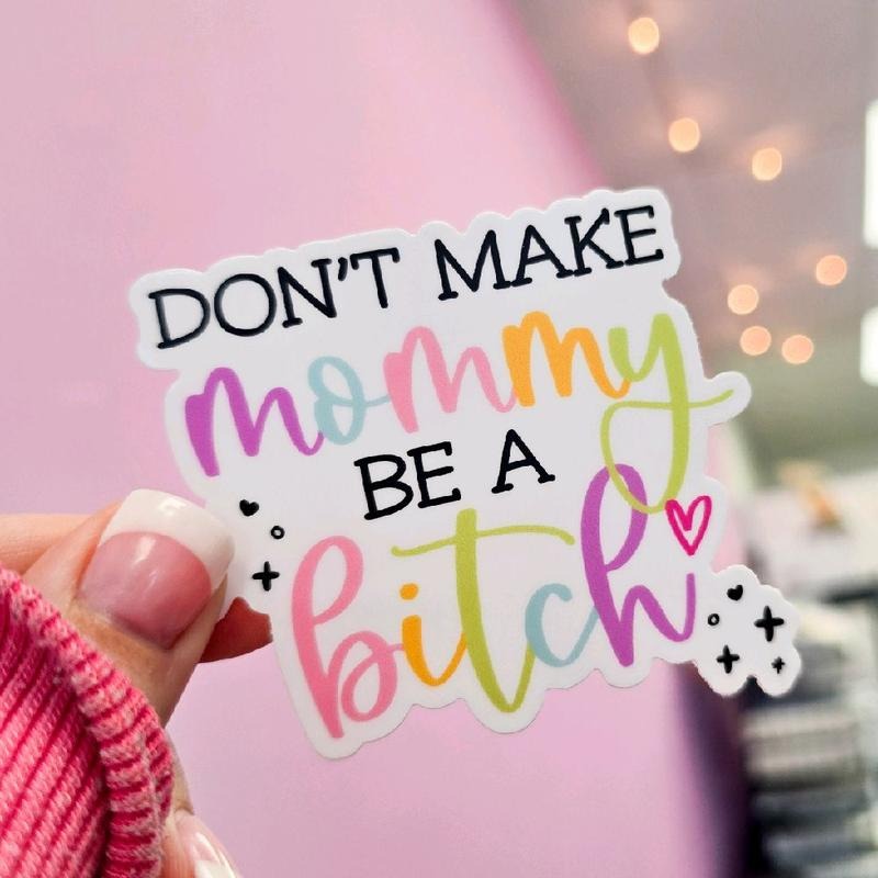 Don't Make Mommy Be A Bitch Waterproof Vinyl Sticker T-Shirts, Hoodie, Sweatshirt | WearSparks.com