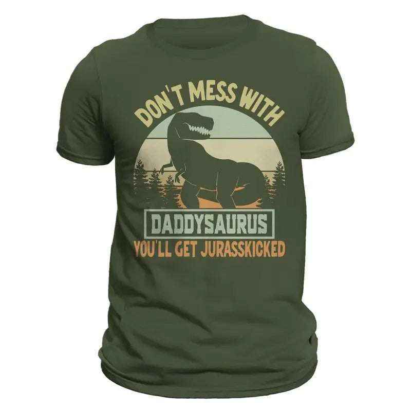 Don't Mess With Daddysaurus You'll Get Jurasskicked Funny Father's Day Men's T-Shirt Casual Classic Hoodie, Sweatshirt