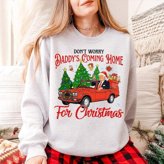 Don't Worry Daddy's Coming Home For Christmas Trum.p sweatshirt ,Trum.p I'll Be Home For Christmas sweatshirt , Trum.p...