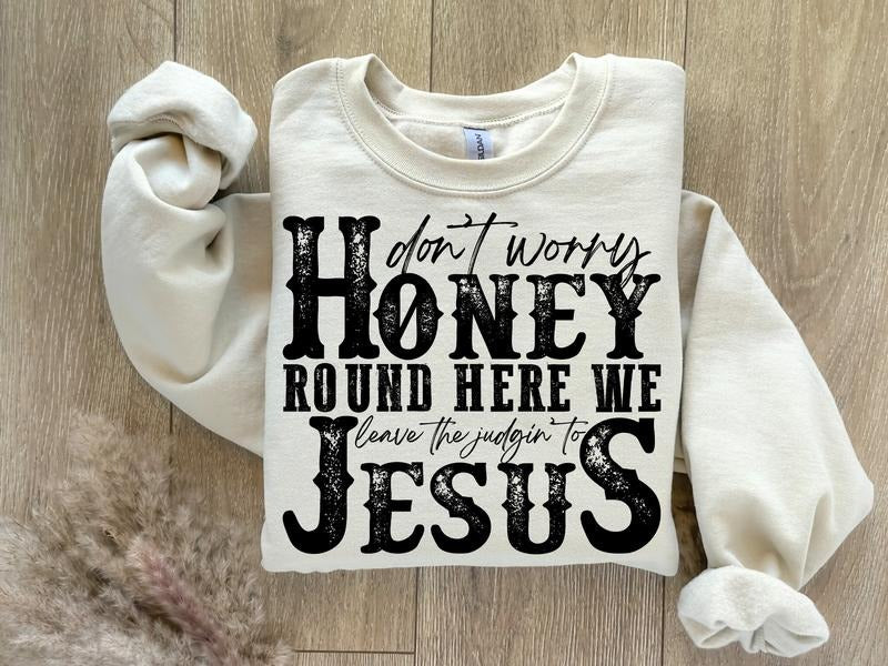 Don't Worry Honey Round Here We Leave the Judgin' to Jesus Sweatshirt, Christian Country Western Rodeo Hoodie, Womenswear...