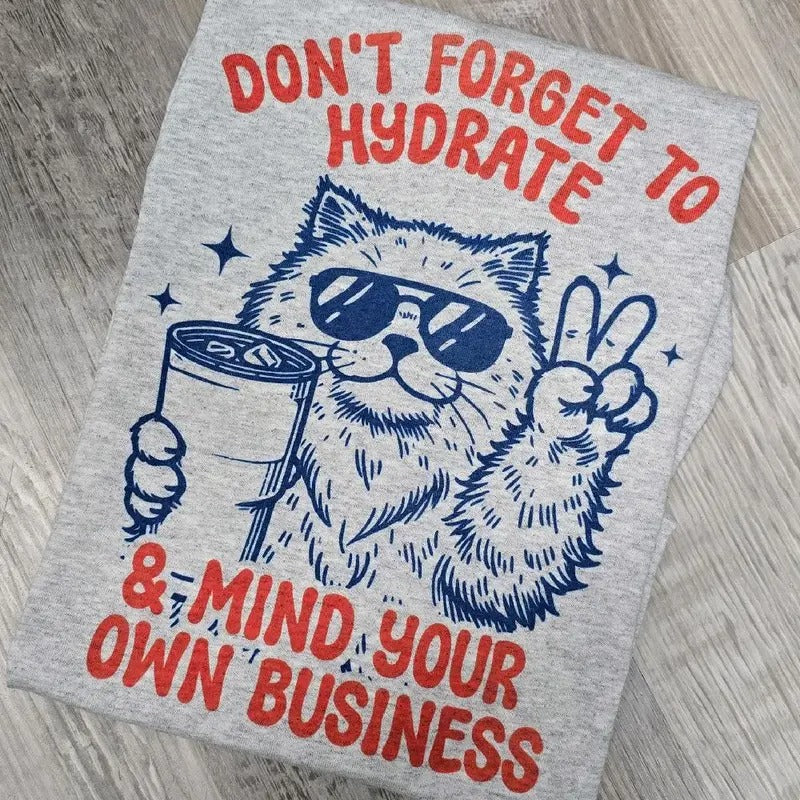 Don't forget to hydrate & mind your own business Graphic Tee or Sweatshirt Hoodie | WearSparks.com