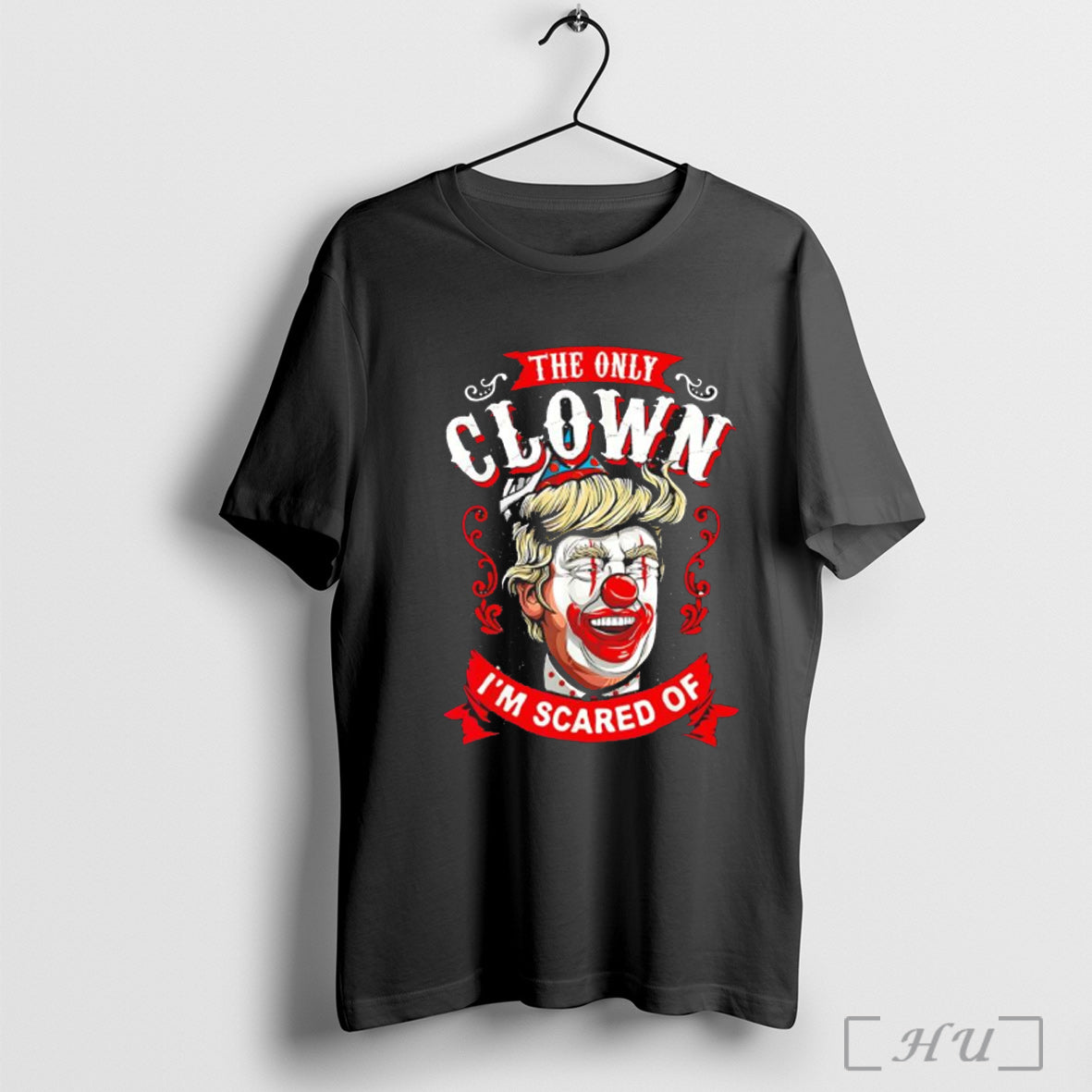 Donald Trump The Only Clown Im Scared Of T Shirt
