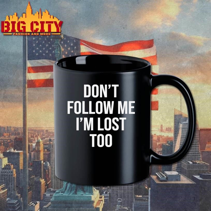 Don’t Follow Me I’m Lost Too Shirt