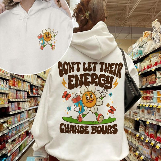 Dont Let Their Energy Change Yours Shirt Design Mental Health Instant Tomorrow Needs You Positive Gift For Her Hoodie,...