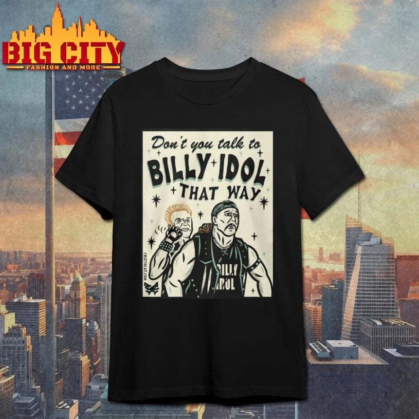 Don’t You Talk To Billy Idol That Way shirt