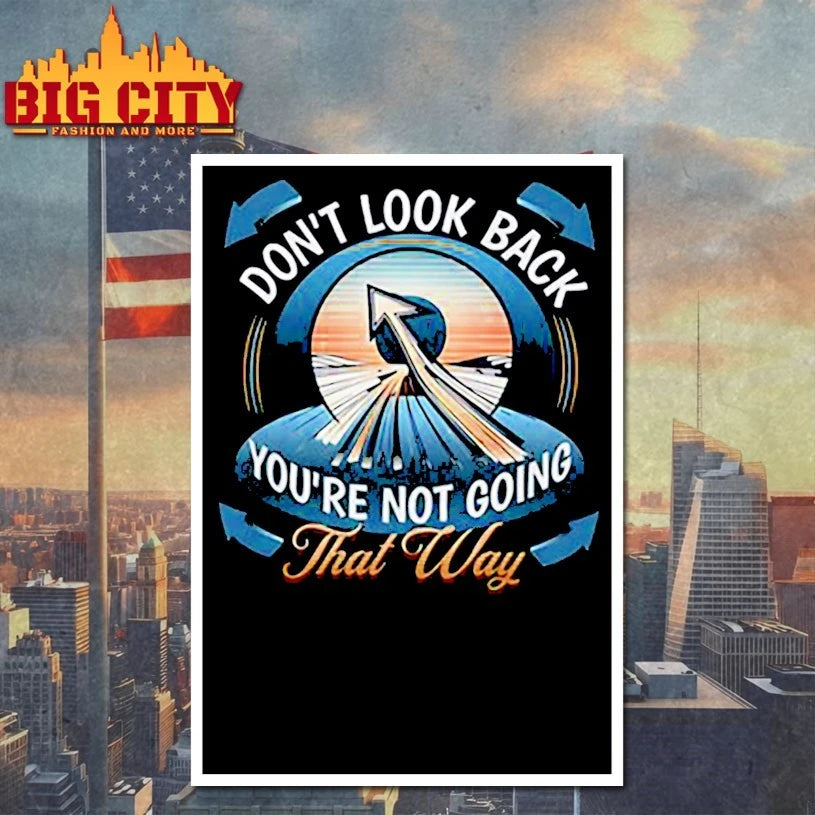 Don’t look back you’re not going that way shirt