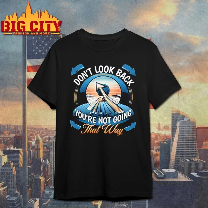 Don’t look back you’re not going that way shirt