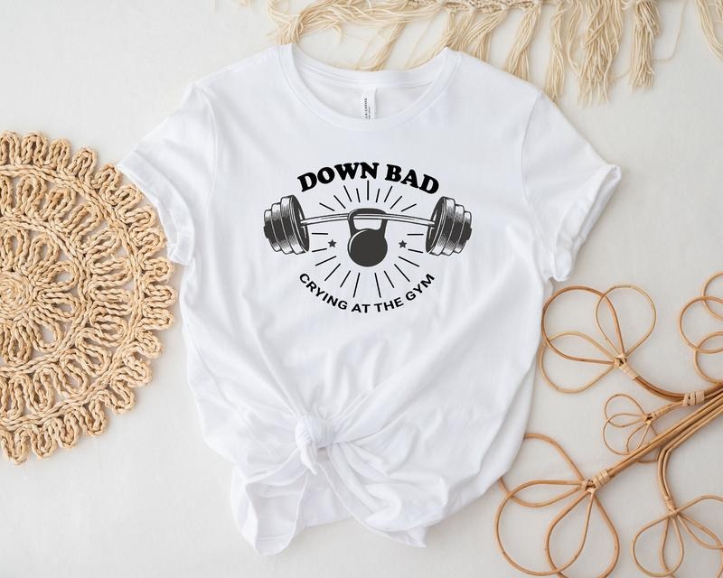Down Bad Crying At The Gym Shirt Funny Shirt Workout Shirt Gift For Friend Cute Shirt Weightlifting T-shirt Funny Gym Tee...