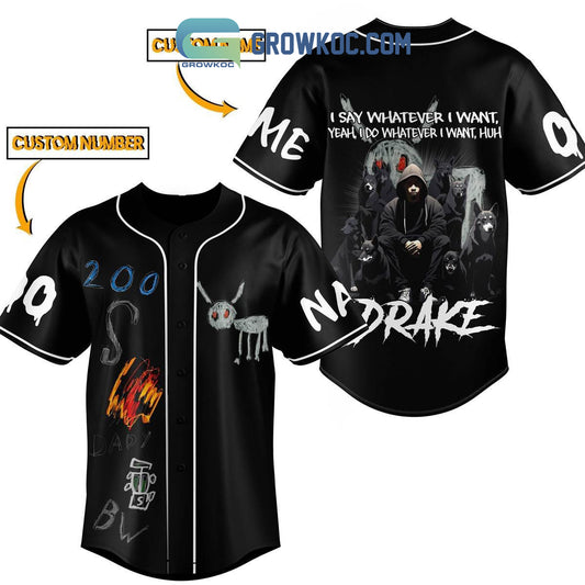 Drake I Say Whatever I Want Yeah I Do Whatever I Want Personalized Baseball Jersey