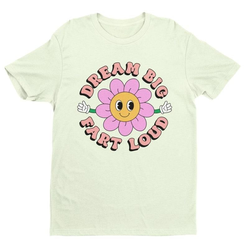 Dream Big Fart Loud, Funny Graphic Tee, Funny Shirt, Trendy Shirt, Offensive Shirt, Funny Gift for Wife, Gift For...