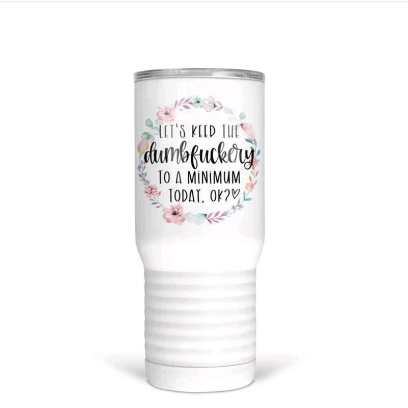 Dumbf*ckery Floral 20 Oz Tumber T-Shirts, Hoodie, Sweatshirt | WearSparks.com