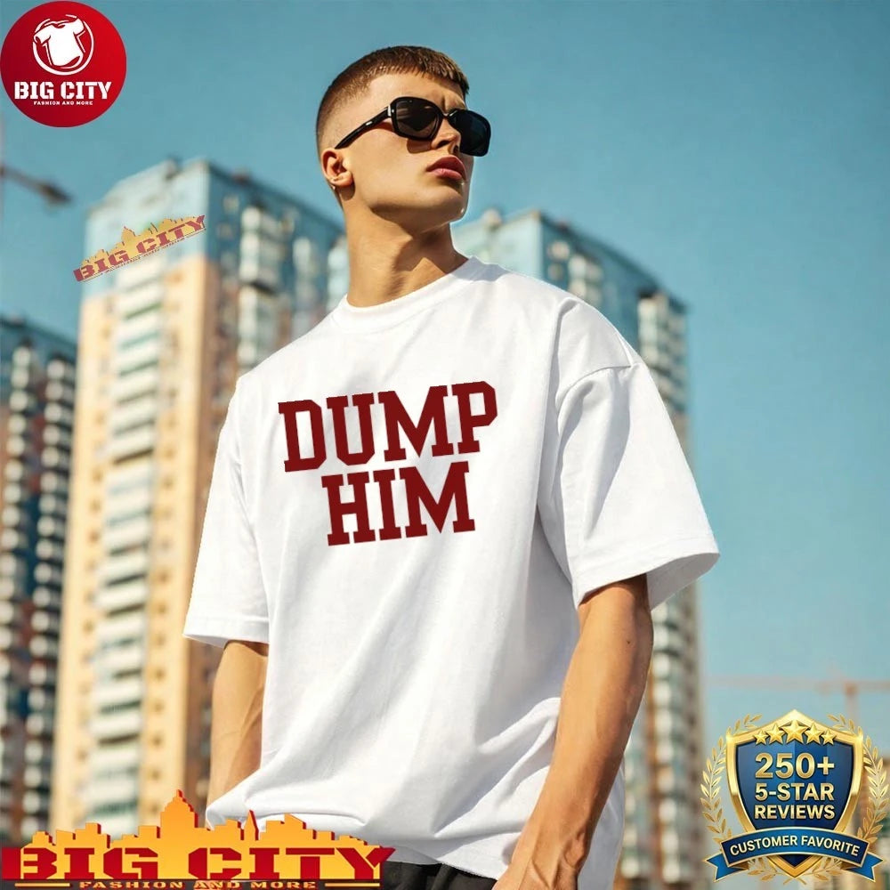 Dump Him Shirt