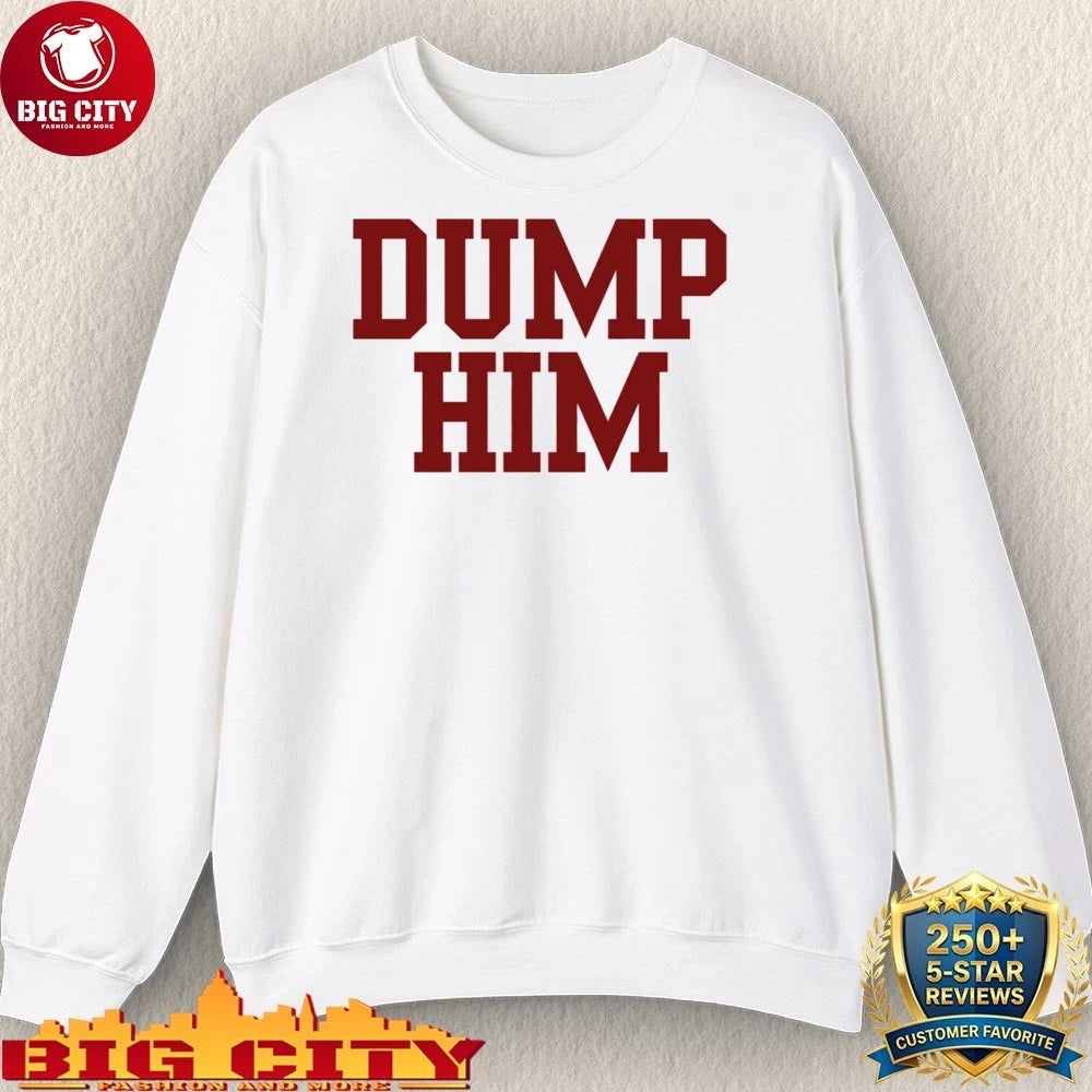 Dump Him Shirt