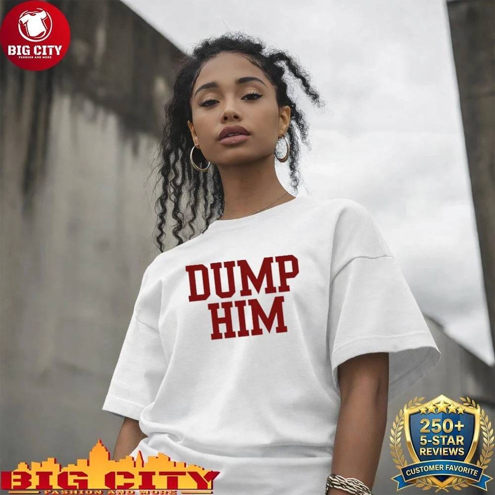 Dump Him Shirt