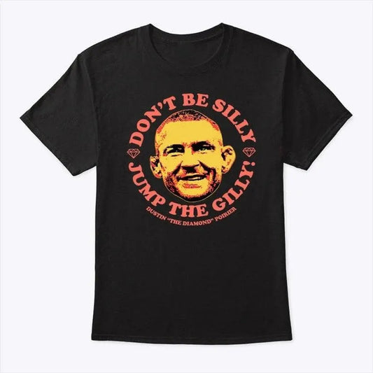 Dustin Poirier Don't Be Silly Jump The Gilly Tee silly shirt Menswear Top Hoodie, Sweatshirt | WearSparks.com