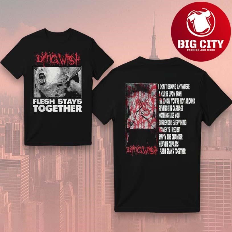 Dying Wish Flesh Stays Together Two Sided Shirt