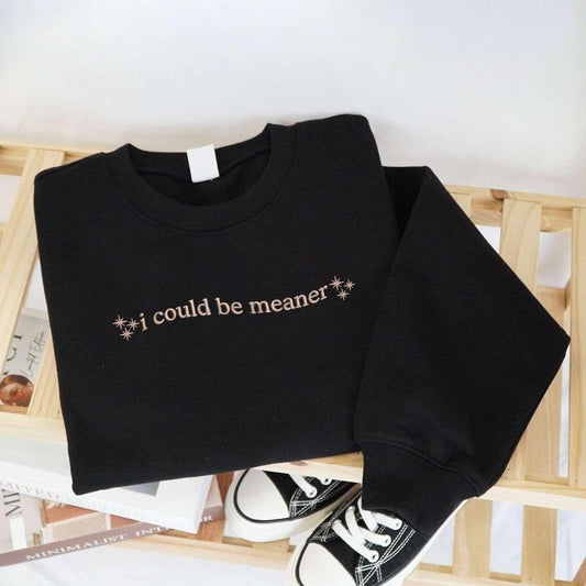 EMBROIDERED I Could Be Meaner Sweatshirt, Spicy Attitude Crewneck, Sarcastic Parent Sweater, Confident Friend Gifts, Mean...