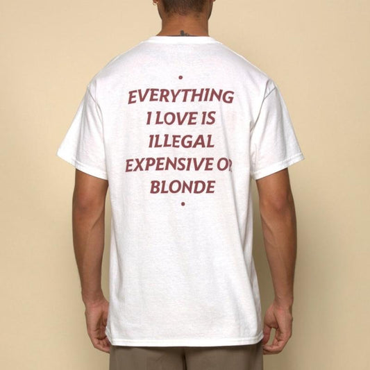EVERYTHING I LOVE IS ILLEGAL, EXPENSIVE OR BLONDE Shirt, Funny Tee, Mens Streetwear Hoodie, Sweatshirt | WearSparks.com