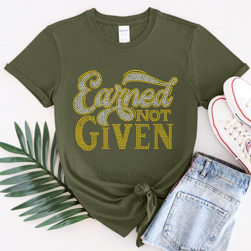 Earned Not Given Rhinestone Transfer T-Shirts, Hoodie, Sweatshirt | WearSparks.com