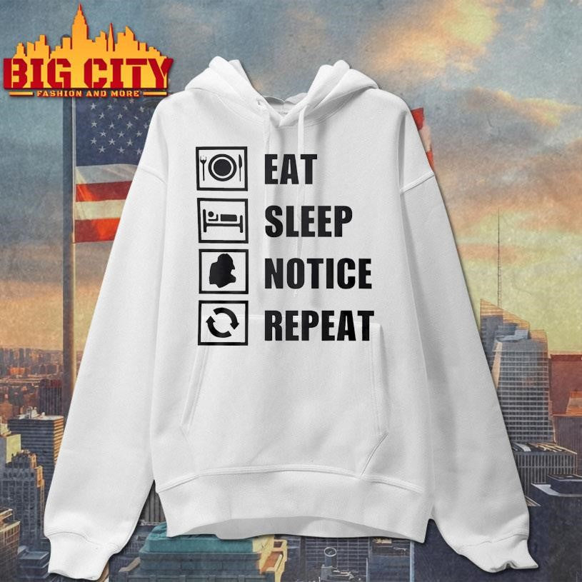 Eat Sleep Notice Repeat Shirt