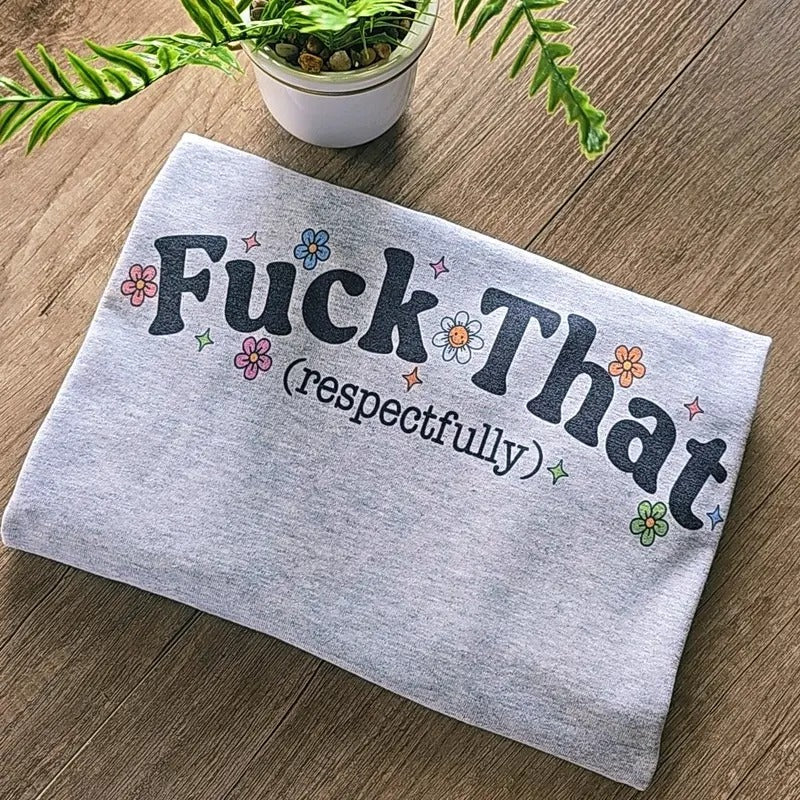 Ef that Respectfully Graphic Tee, Unisex Fit Hoodie, Sweatshirt | WearSparks.com