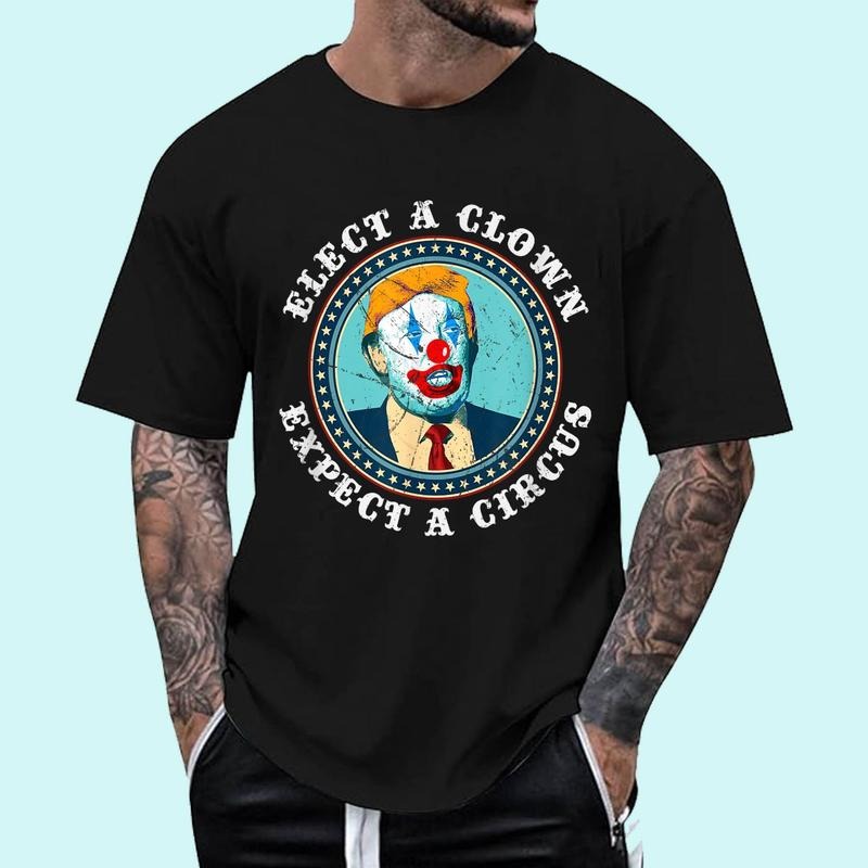 Elect A Clown Expect A Circus Anti-Trump Unisex T-Shirt, Cotton 100%, Top Trending Fashion Hoodie, Sweatshirt