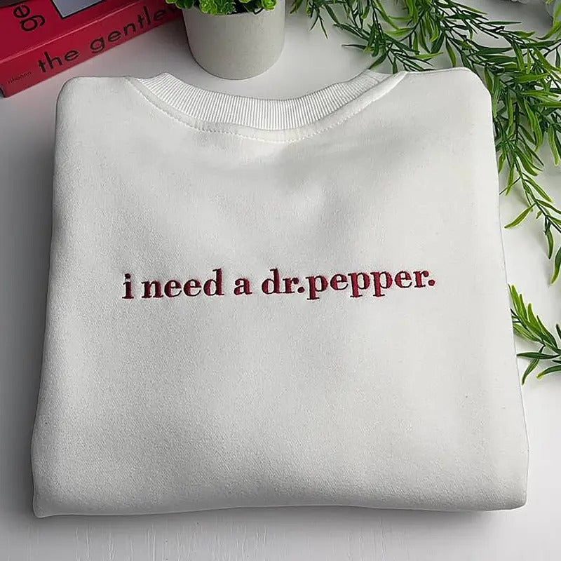 Embroidered I Need A Dr Pepper Sweatshirt, Embroidered Dr Pepper Tee Shirt, I Need A Dr Pepper Shirt, Dr Pepper Fan Gift...
