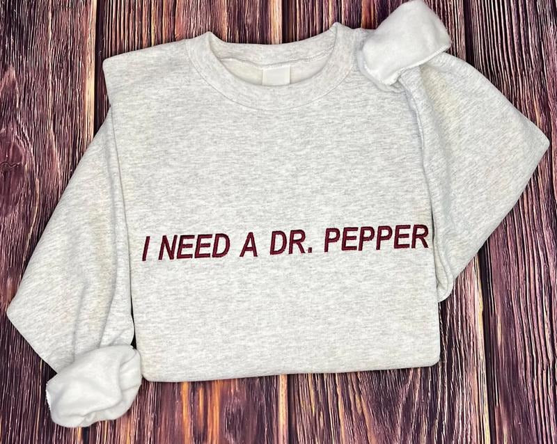 Embroidered I Need A Dr Pepper Sweatshirt, I Need A Dr. Pepper Shirt, Embroidered Dr Pepper T-Shirt, Dr Pepper Lover Gift...