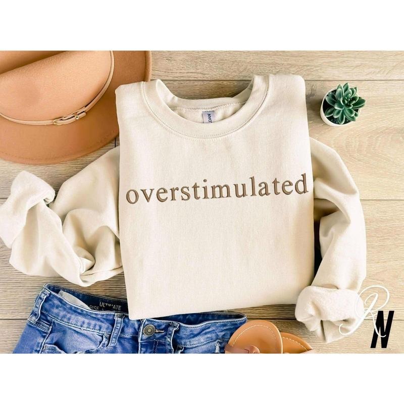 Embroidered Overstimulated, Funny Sweatshirt, Gag Shirt, Sarcastic Sweatshirt Hoodie | WearSparks.com