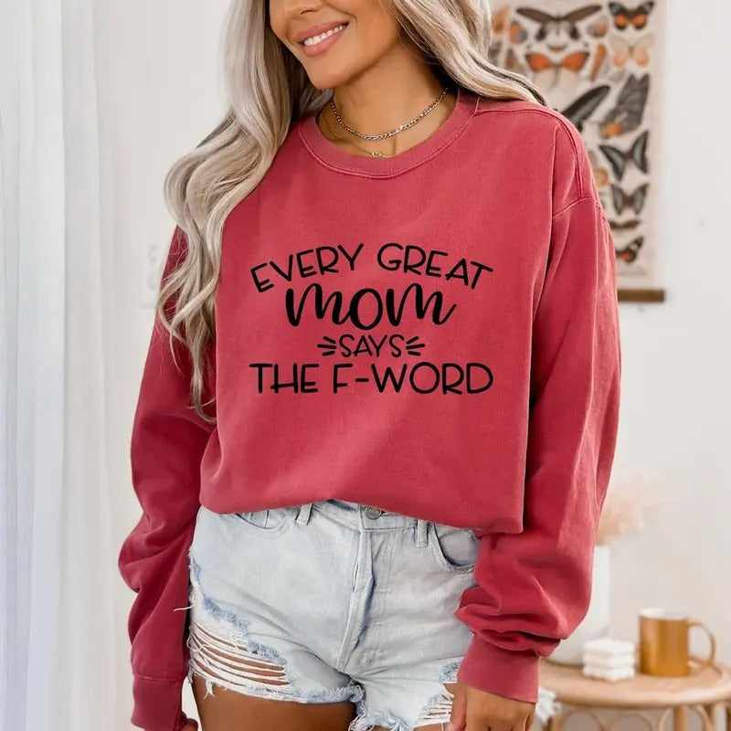 Every Great Mom Says The F Word Shirt, Mom Birthday Shirt, Gift For Mom, Mothers Day Gift, Mothers Day Shirt Hoodie,...