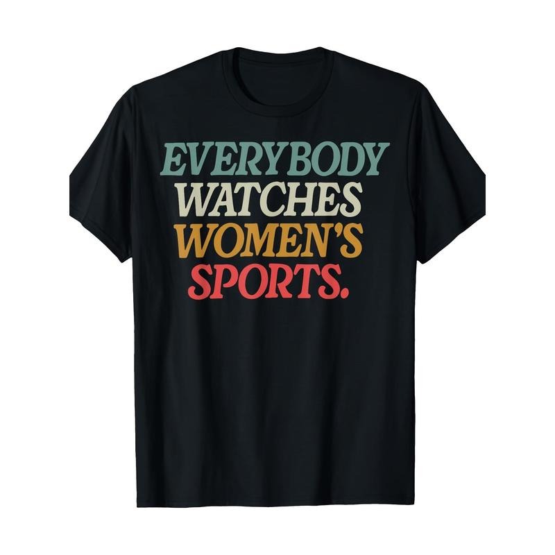 Everybody Watches Women's Sports Female Athlete Feminist T-Shirt