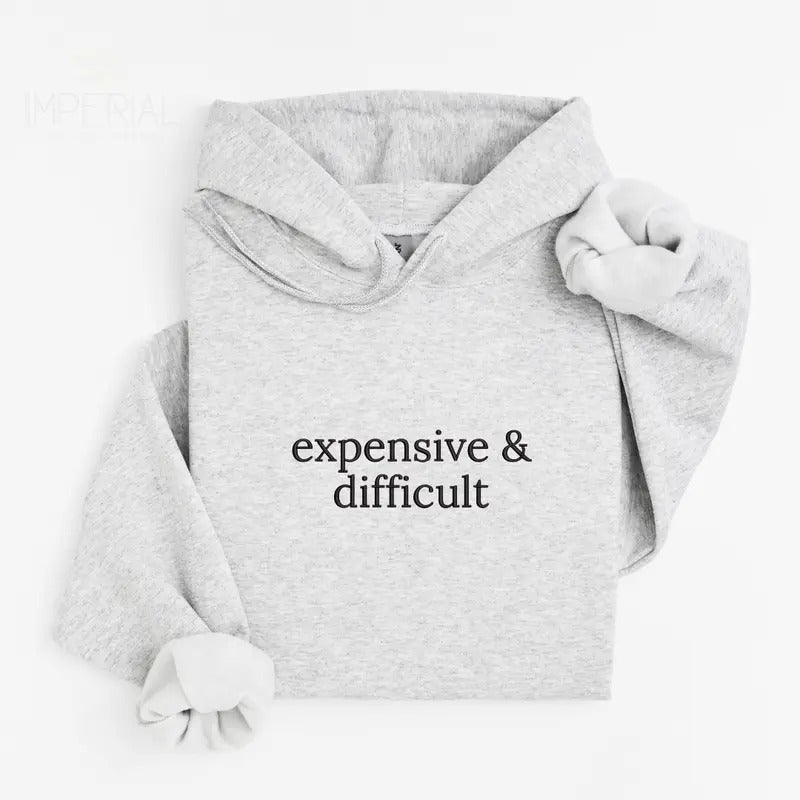 Expensive & Difficult Embroidered Hoodie Unisex, Expensive Hoodie, Quotes Sweater, Expensive & Difficult Embroidered EMB...